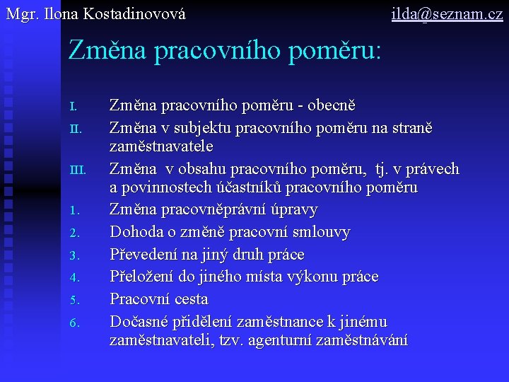 Mgr. Ilona Kostadinovová ilda@seznam. cz Změna pracovního poměru: I. III. 1. 2. 3. 4.