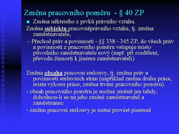 Změna pracovního poměru - § 40 ZP Změna některého z prvků právního vztahu. Změna