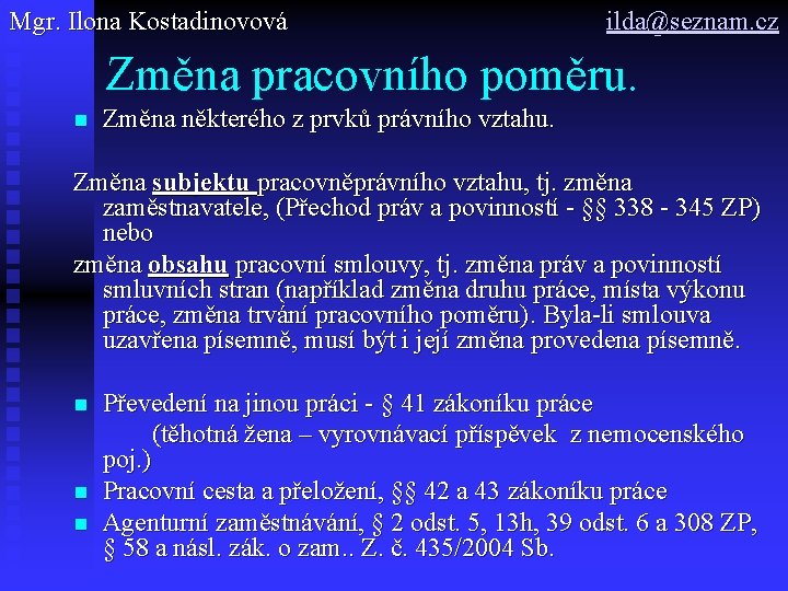 Mgr. Ilona Kostadinovová ilda@seznam. cz Změna pracovního poměru. n Změna některého z prvků právního