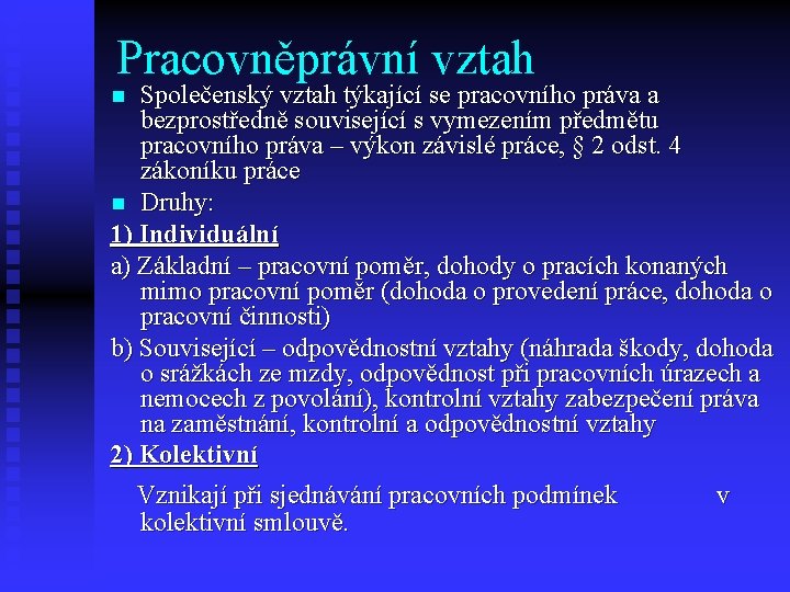 Pracovněprávní vztah Společenský vztah týkající se pracovního práva a bezprostředně související s vymezením předmětu