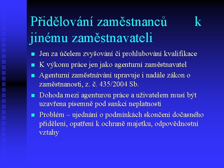 Přidělování zaměstnanců jinému zaměstnavateli n n n k Jen za účelem zvyšování či prohlubování