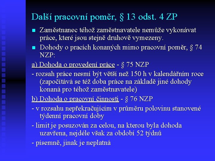 Další pracovní poměr, § 13 odst. 4 ZP Zaměstnanec téhož zaměstnavatele nemůže vykonávat práce,