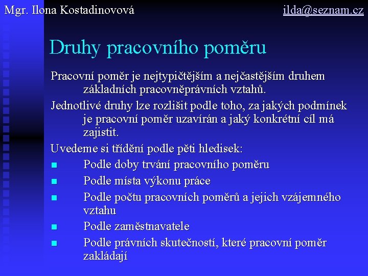 Mgr. Ilona Kostadinovová ilda@seznam. cz Druhy pracovního poměru Pracovní poměr je nejtypičtějším a nejčastějším