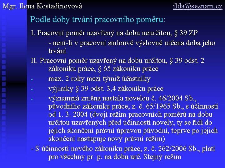 Mgr. Ilona Kostadinovová ilda@seznam. cz Podle doby trvání pracovního poměru: I. Pracovní poměr uzavřený