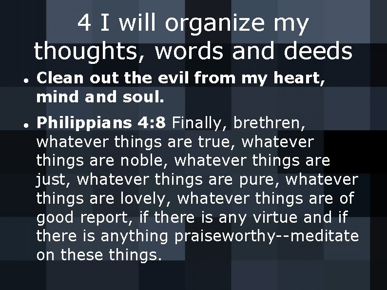 4 I will organize my thoughts, words and deeds Clean out the evil from