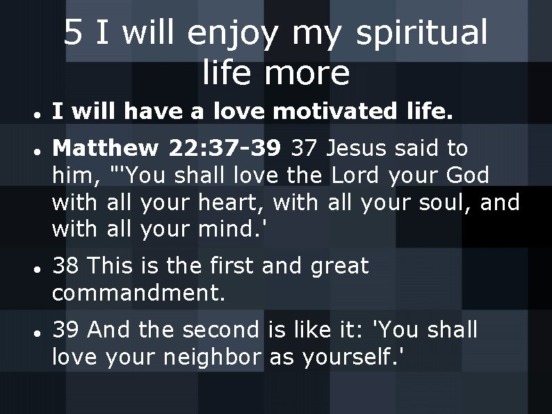 5 I will enjoy my spiritual life more I will have a love motivated