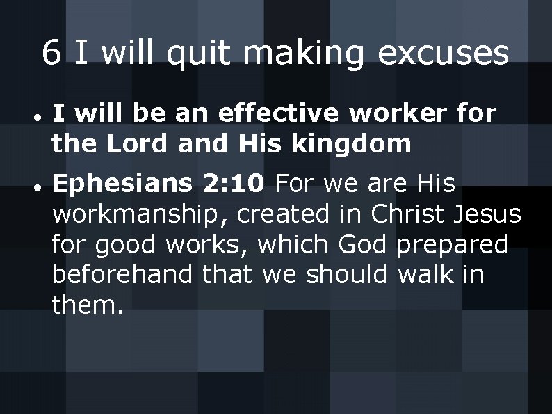 6 I will quit making excuses I will be an effective worker for the