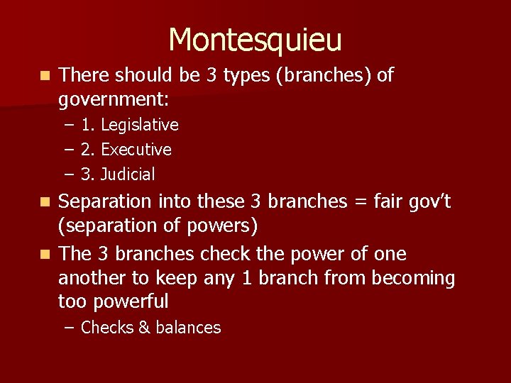 Montesquieu n There should be 3 types (branches) of government: – – – 1.