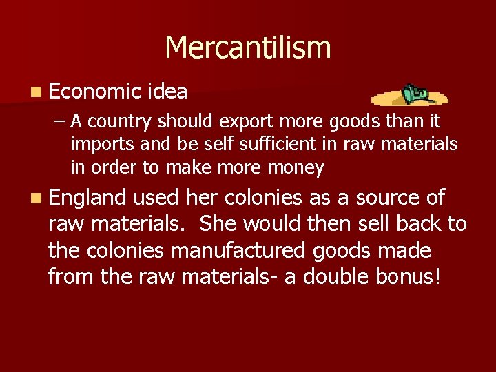 Mercantilism n Economic idea – A country should export more goods than it imports