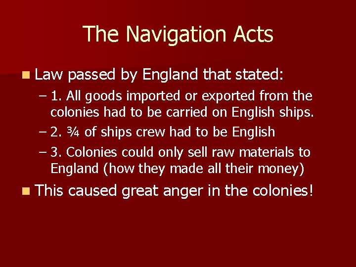 The Navigation Acts n Law passed by England that stated: – 1. All goods