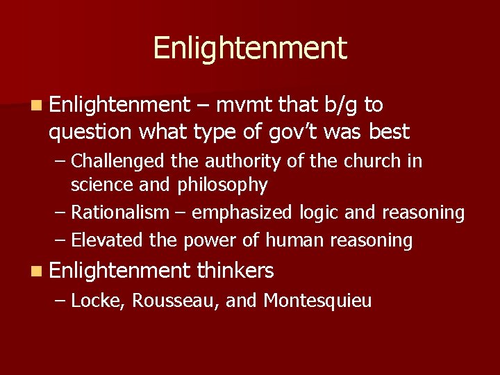 Enlightenment n Enlightenment – mvmt that b/g to question what type of gov’t was