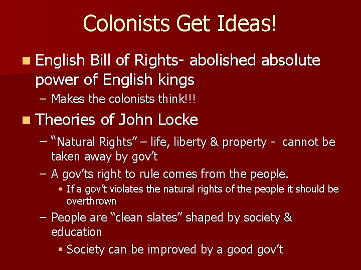 Colonists Get Ideas! n English Bill of Rights- abolished absolute power of English kings