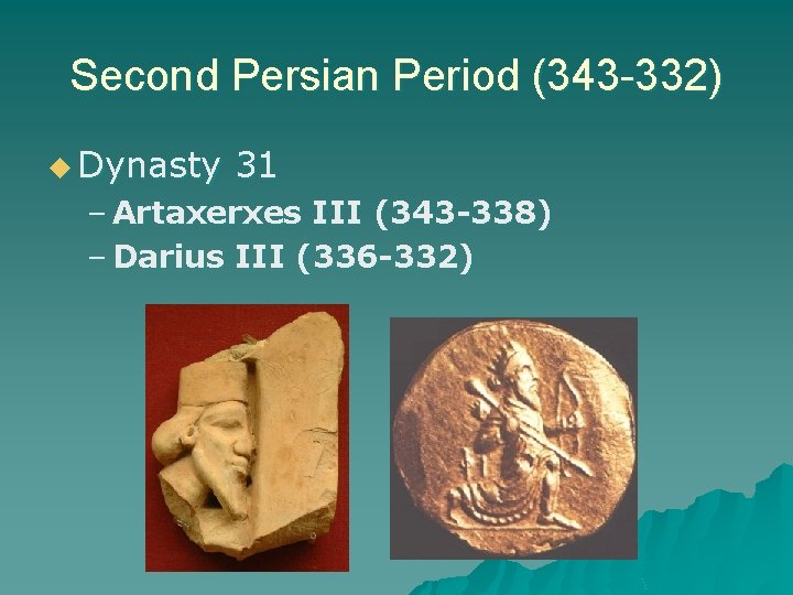 Second Persian Period (343 -332) u Dynasty 31 – Artaxerxes III (343 -338) –