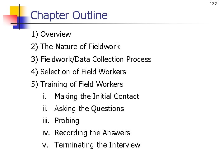 13 -2 Chapter Outline 1) Overview 2) The Nature of Fieldwork 3) Fieldwork/Data Collection