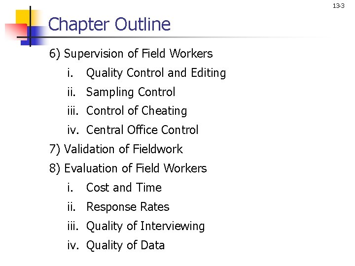 13 -3 Chapter Outline 6) Supervision of Field Workers i. Quality Control and Editing