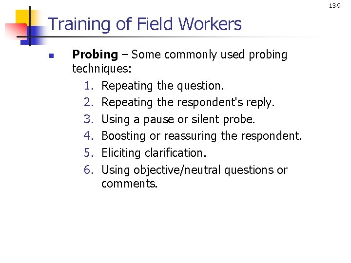 13 -9 Training of Field Workers n Probing – Some commonly used probing techniques: