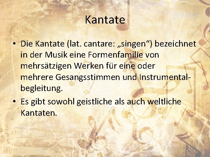 Kantate • Die Kantate (lat. cantare: „singen“) bezeichnet in der Musik eine Formenfamilie von