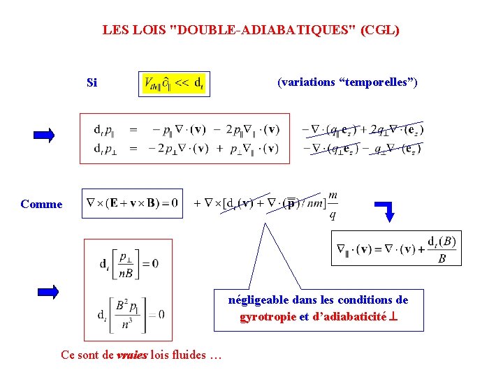 LES LOIS "DOUBLE-ADIABATIQUES" (CGL) Si (variations “temporelles”) Comme négligeable dans les conditions de gyrotropie