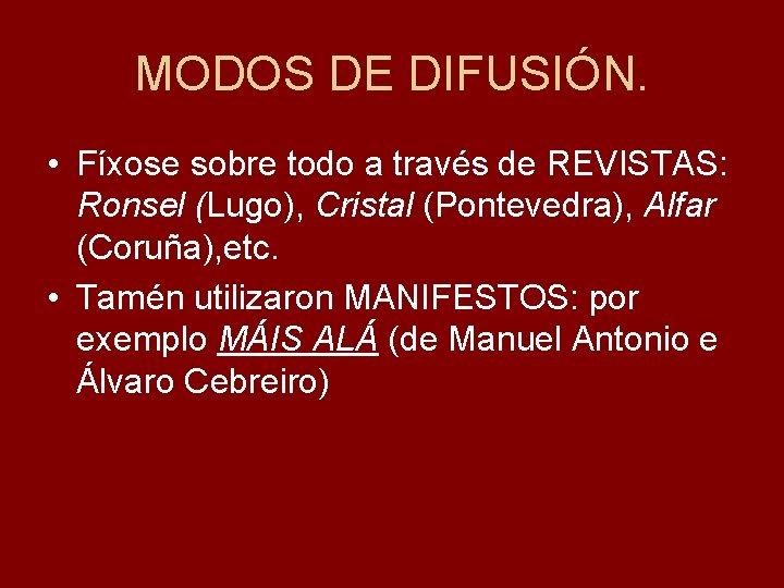 MODOS DE DIFUSIÓN. • Fíxose sobre todo a través de REVISTAS: Ronsel (Lugo), Cristal