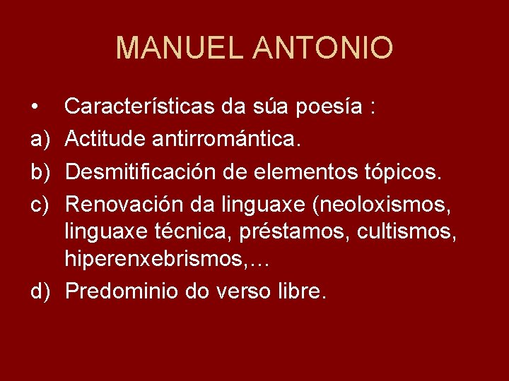 MANUEL ANTONIO • a) b) c) Características da súa poesía : Actitude antirromántica. Desmitificación