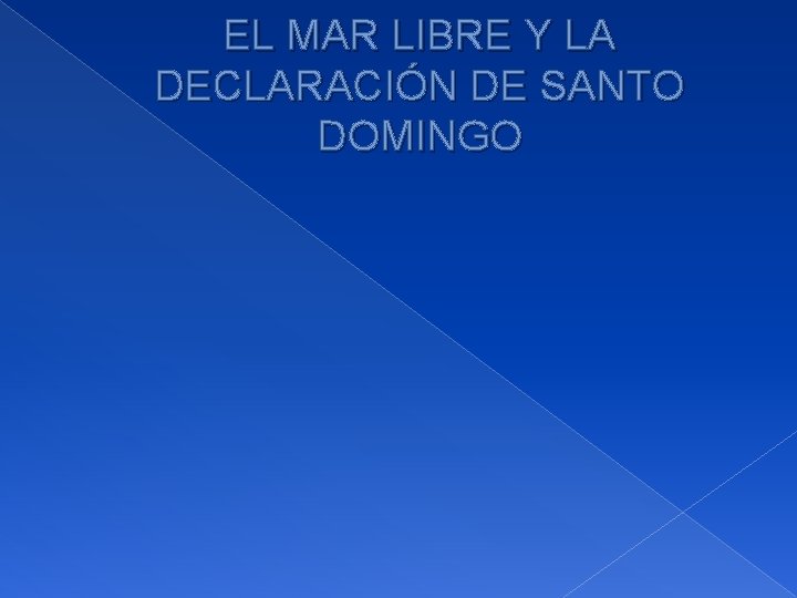 EL MAR LIBRE Y LA DECLARACIÓN DE SANTO DOMINGO 