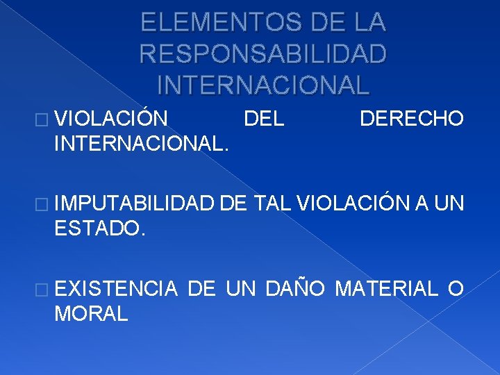 ELEMENTOS DE LA RESPONSABILIDAD INTERNACIONAL � VIOLACIÓN DEL DERECHO INTERNACIONAL. � IMPUTABILIDAD DE TAL