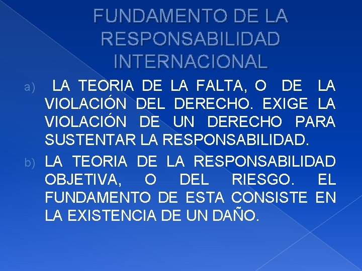 FUNDAMENTO DE LA RESPONSABILIDAD INTERNACIONAL LA TEORIA DE LA FALTA, O DE LA VIOLACIÓN