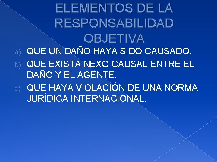 ELEMENTOS DE LA RESPONSABILIDAD OBJETIVA QUE UN DAÑO HAYA SIDO CAUSADO. b) QUE EXISTA