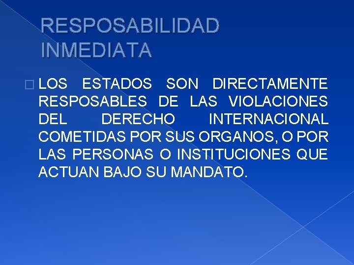 RESPOSABILIDAD INMEDIATA � LOS ESTADOS SON DIRECTAMENTE RESPOSABLES DE LAS VIOLACIONES DEL DERECHO INTERNACIONAL