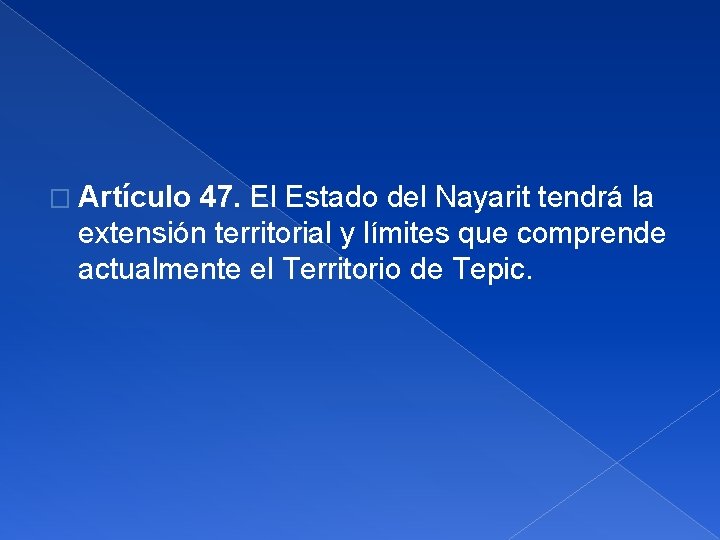 � Artículo 47. El Estado del Nayarit tendrá la extensión territorial y límites que