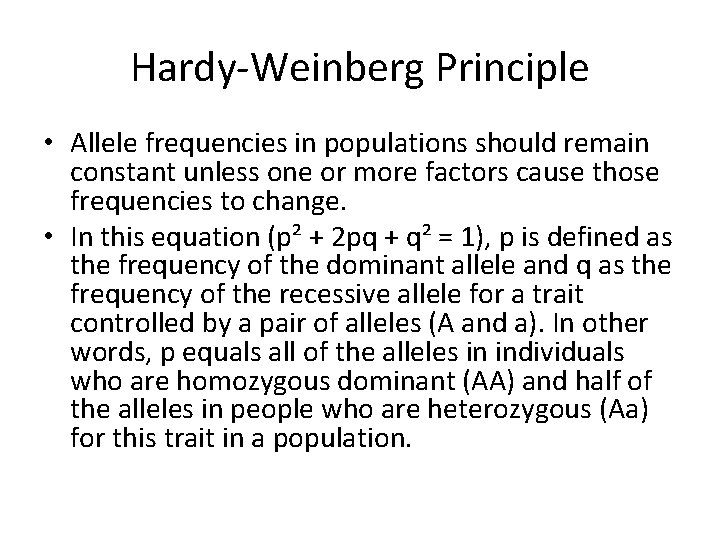 Hardy-Weinberg Principle • Allele frequencies in populations should remain constant unless one or more