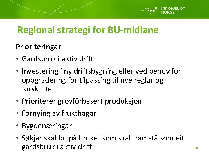 Regional strategi for BU-midlane Prioriteringar • Gardsbruk i aktiv drift • Investering i ny