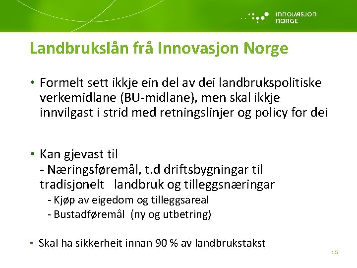 Landbrukslån frå Innovasjon Norge • Formelt sett ikkje ein del av dei landbrukspolitiske verkemidlane