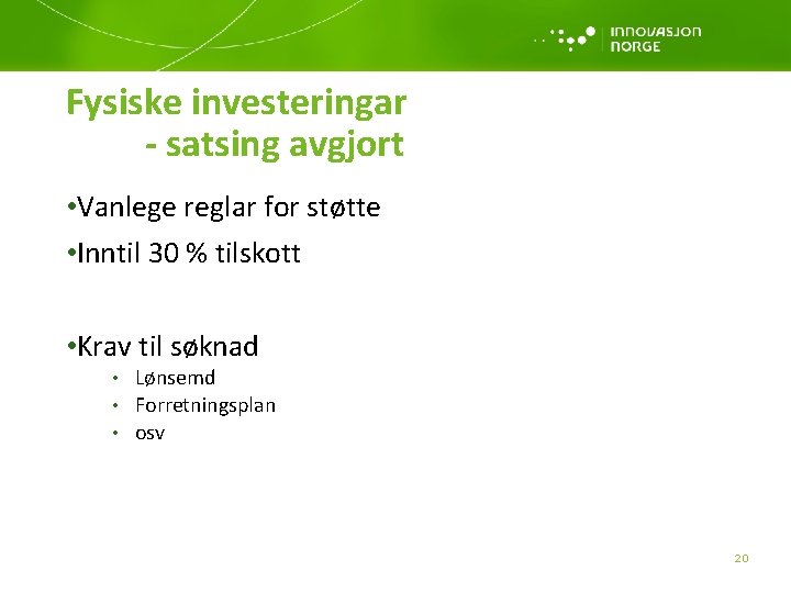 Fysiske investeringar - satsing avgjort • Vanlege reglar for støtte • Inntil 30 %