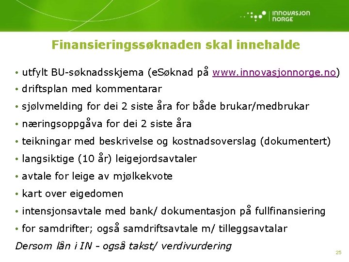 Finansieringssøknaden skal innehalde • utfylt BU-søknadsskjema (e. Søknad på www. innovasjonnorge. no) • driftsplan