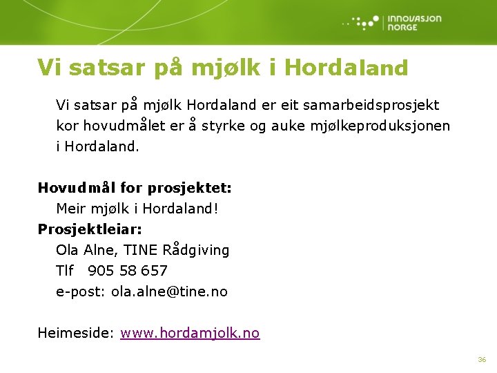 Vi satsar på mjølk i Hordaland Vi satsar på mjølk Hordaland er eit samarbeidsprosjekt