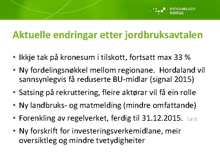 Aktuelle endringar etter jordbruksavtalen • Ikkje tak på kronesum i tilskott, fortsatt max 33