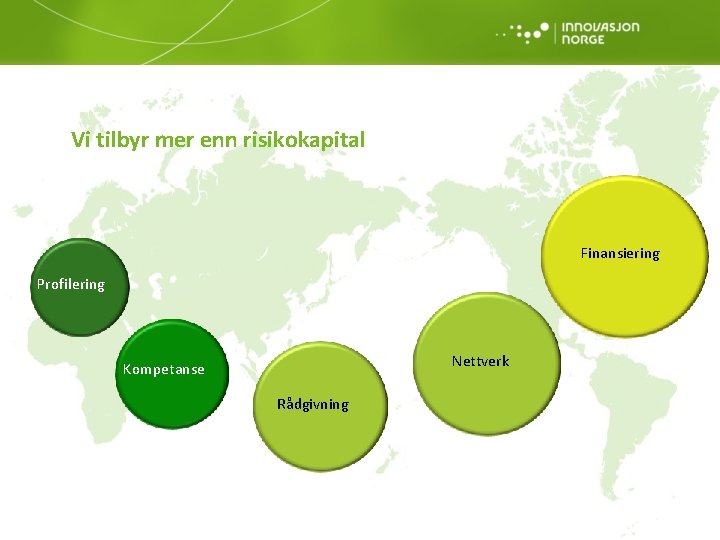 Vi tilbyr mer enn risikokapital Finansiering Profilering Nettverk Kompetanse Rådgivning 40 