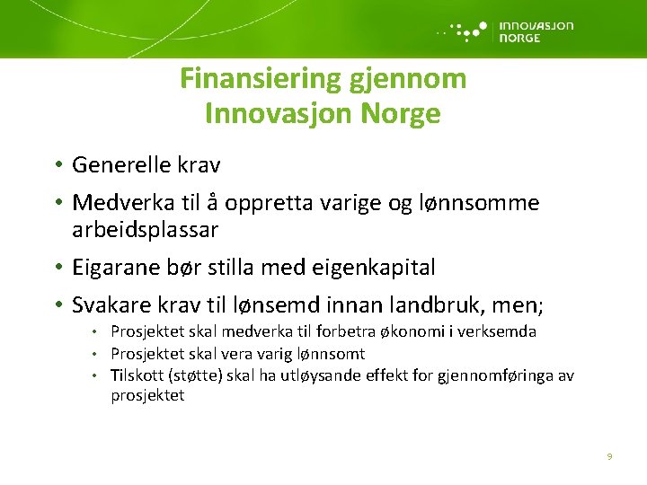 Finansiering gjennom Innovasjon Norge • Generelle krav • Medverka til å oppretta varige og