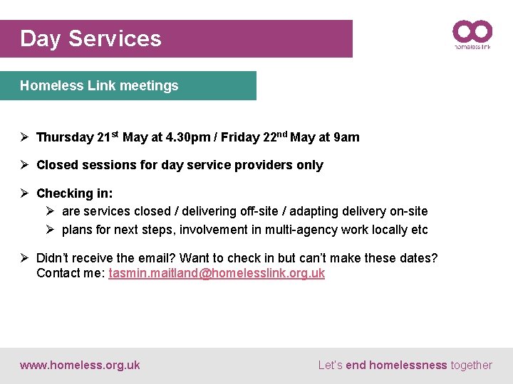 Day Services Homeless Link meetings Ø Thursday 21 st May at 4. 30 pm