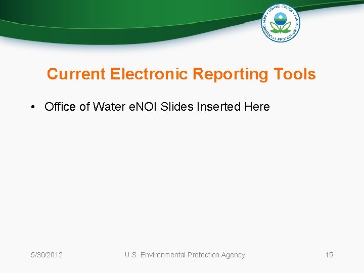Current Electronic Reporting Tools • Office of Water e. NOI Slides Inserted Here 5/30/2012