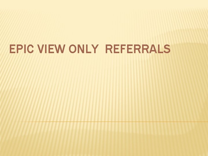 EPIC VIEW ONLY REFERRALS 