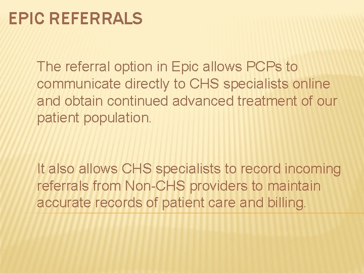 EPIC REFERRALS The referral option in Epic allows PCPs to communicate directly to CHS