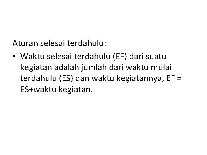 Aturan selesai terdahulu: • Waktu selesai terdahulu (EF) dari suatu kegiatan adalah jumlah dari