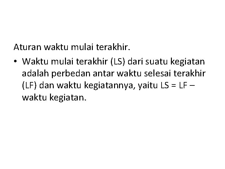 Aturan waktu mulai terakhir. • Waktu mulai terakhir (LS) dari suatu kegiatan adalah perbedan