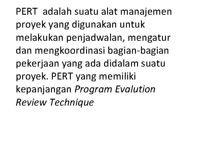 PERT adalah suatu alat manajemen proyek yang digunakan untuk melakukan penjadwalan, mengatur dan mengkoordinasi