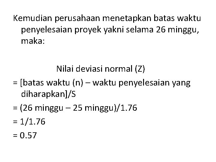 Kemudian perusahaan menetapkan batas waktu penyelesaian proyek yakni selama 26 minggu, maka: Nilai deviasi