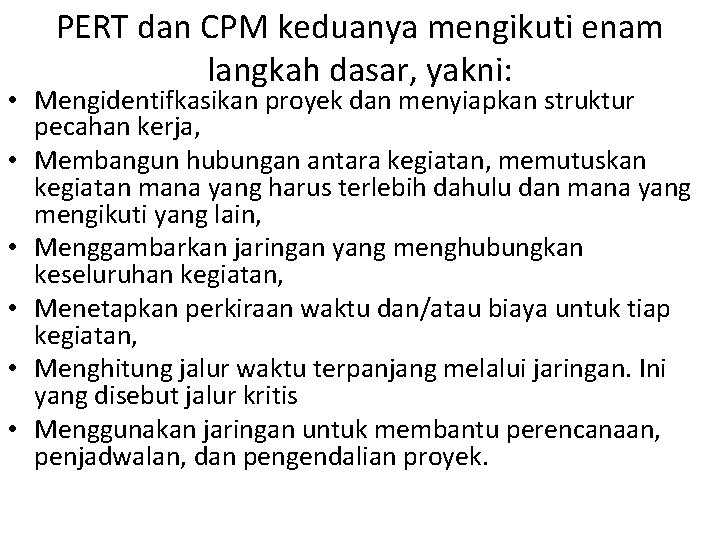 PERT dan CPM keduanya mengikuti enam langkah dasar, yakni: • Mengidentifkasikan proyek dan menyiapkan