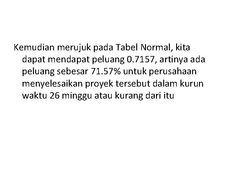 Kemudian merujuk pada Tabel Normal, kita dapat mendapat peluang 0. 7157, artinya ada peluang