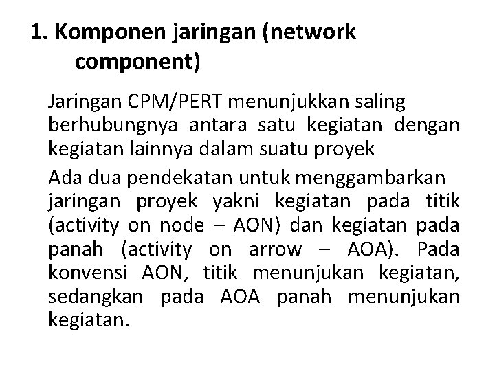 1. Komponen jaringan (network component) Jaringan CPM/PERT menunjukkan saling berhubungnya antara satu kegiatan dengan